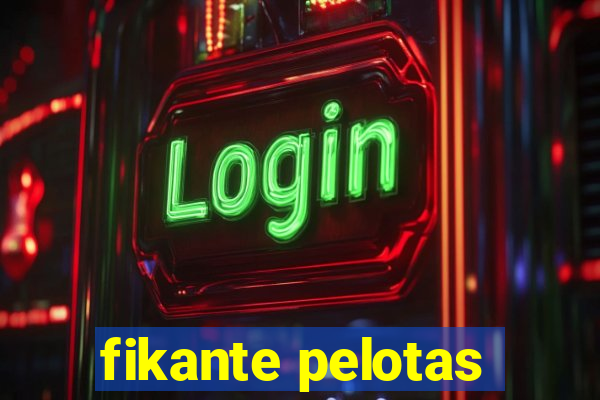 fikante pelotas